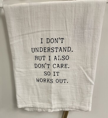 I DON T UNDERSTAND FLOUR SACK KITCHEN TOWEL / 28in X 29in / ALL COTTON