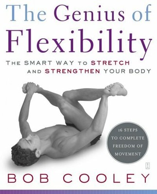 Genius of Flexibility : The Smart Way to Stretch and Strengthen Your Body, Pa...