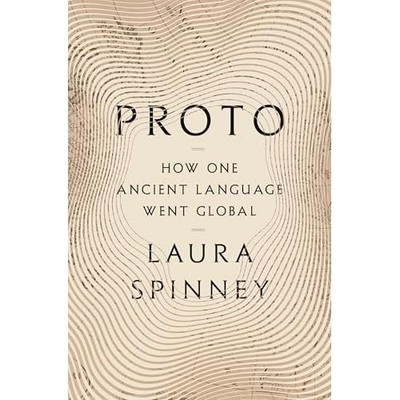 Proto : How One Ancient Language Went Global -  NEW Laura Spinney 2025