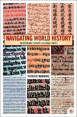 Navigating World History Historians Create a Global Past P. Manning Taschenbuch