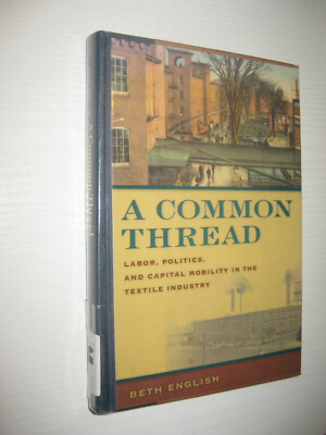 A Common Thread: Labor, Politics, and Capital Mobility in the Textile Industry