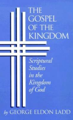 Gospel of the Kingdom: Scriptural Studies in the Kingdom of God - GOOD