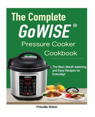 The Complete Gowise(tm) Electric Pressure Cooker Cookbook: The Best, Mouth...