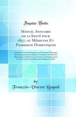 Manuel Annuaire de la Santé pour 1857, ou Médecine Et Pharmacie Domestiques