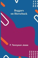Beggars On Horseback F. Tennyson Jesse Taschenbuch Kartoniert / Broschiert 2021