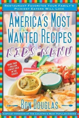 America's Most Wanted Recipes Kids' Menu: Restaurant Favorites Your Family's Pic