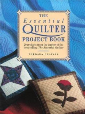The Essential Quilter Project Book: 20 Projects from the Author of the...