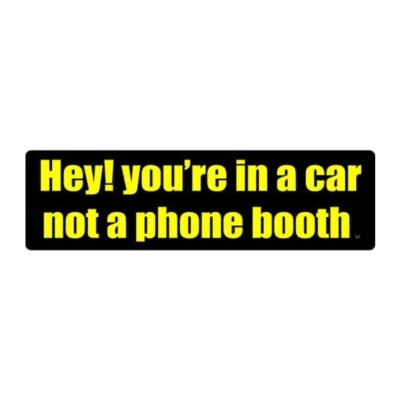 Bumper Sticker Decal - You're In A Car, Not A Phone Booth - Hang Up And Drive