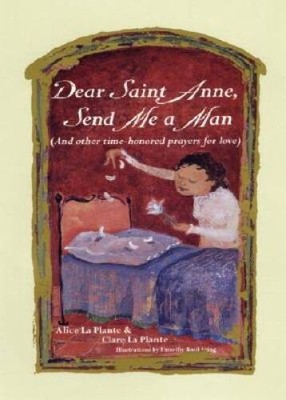 Dear Saint Anne, Send Me a Man: And Other Time-honored Prayers for Love - GOOD
