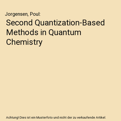Second Quantization-Based Methods in Quantum Chemistry, Jorgensen, Poul