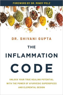 The Inflammation Code: Unlock Your True Healing Potential with the Power of Ayur