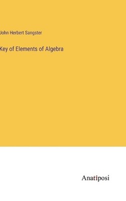 Key of Elements of Algebra by John Herbert Sangster Hardcover Book