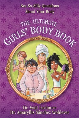 The Ultimate Girls' Body Book: Not-So-Silly Questions About Your Body - pape...