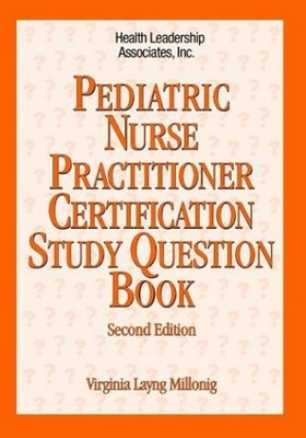 Pediatric Nurse Practitioner Certification Study Question Book: .