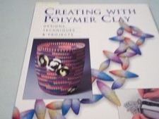 Creating with Polymer Clay: Designs, Techniques, Projects