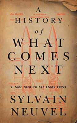 A History of What Comes Next: A Take Them to the Stars Novel (Take Them t - GOOD