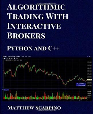 Algorithmic Trading with Interactive Brokers (Python and C++) by Scarpino, Ma 