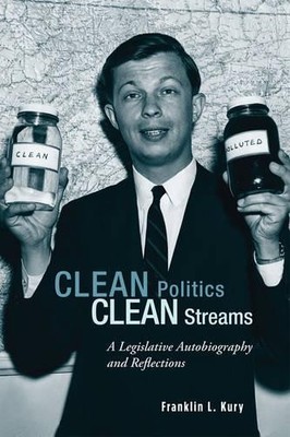 Franklin L. Kury Clean Politics, Clean Streams (Taschenbuch)