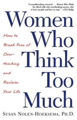 Women Who Think Too Much: How to Break Free of Overthinking and Rec - ACCEPTABLE