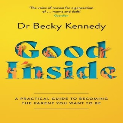 GOOD INSIDE PB A Practical Guide to Becoming the Parent You Want