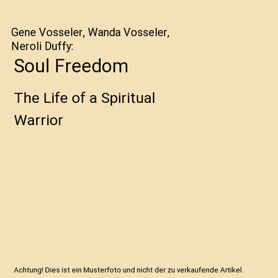 Soul Freedom: The Life of a Spiritual Warrior: The Life of a Spiritual Warrior, 