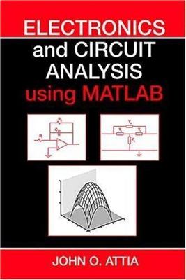 Electronics and Circuit Analysis Using MATLAB by Attia, John Okyere, Good Book