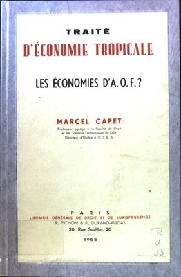 Traité d'Économie Tropicale. Les Économies d'A.O.F.? Capet, Marcel: