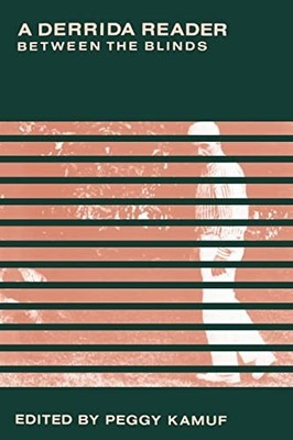 A Derrida Reader: Between the Blinds, Kamuf, Peggy