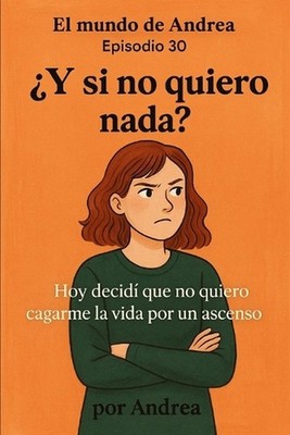 Y si no quiero nada?: Episodio 30 by Andrea Paperback Book