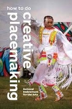 How to Do Creative Placemaking: An Action-oriented Guide to Arts in Community D