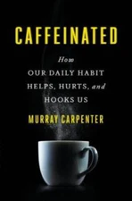 Caffeinated: How Our Daily Habit Helps, Hurts, and Hooks Us - Hardcover - GOOD