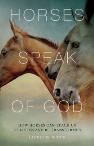 Horses Speak of God: How Horses Can Teach Us to Listen and Be - VERY GOOD