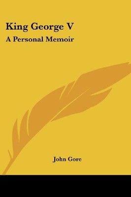KING GEORGE V: A PERSONAL MEMOIR By John Gore **BRAND NEW**