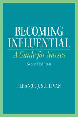Becoming Influential: A Guide for Nurses by Sullivan, Eleanor
