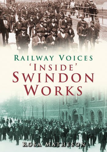 Railway Voices: Inside Swindon Works By Rosa Matheson