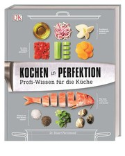 Kochen in Perfektion: Profi-Wissen für die K...