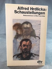Schaustellungen: Bekenntnisse in Wort und Bild Alfred Hrdlicka: