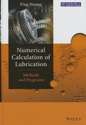 Numerical Calculation of Lubrication : Methods and Programs by Ping Huang...