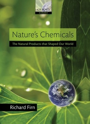 Nature's Chemicals : The Natural Products That Shaped Our World R