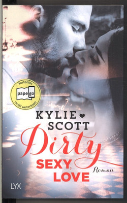 Dirty, Sexy, Love von Kylie Scott (2017, Taschenbuch)