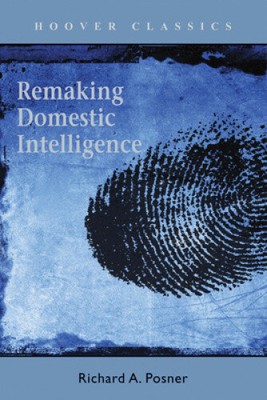 Remaking Domestic Intelligence by Posner, Richard A.