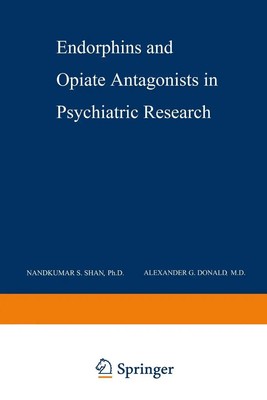 Nandkumar S. Shah (u. a.) | Endorphins and Opiate Antagonists in Psychiatric...