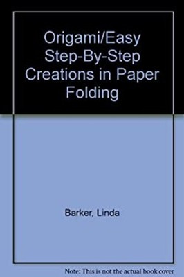 Origami : Easy Step-by-Step Creations in Paper Folding Hardcover
