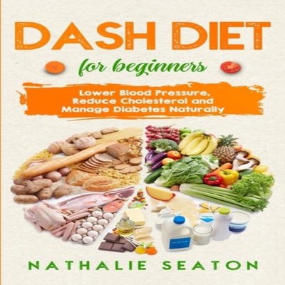 DASH DIET For Beginners Lower Blood Pressure Reduce Cholesterol a