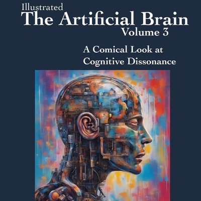 The Artificial Brain Volume 3: A Comical Look at Cognitive Dissonance by Robin E