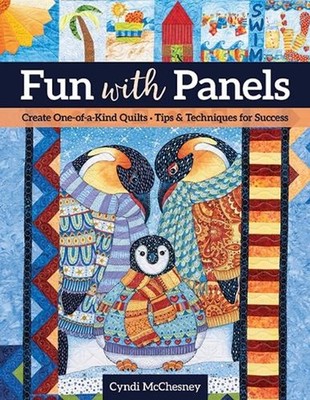 Fun with Panels: Create One-of-a-Kind Quilts, Tips & Techniques for Success by C