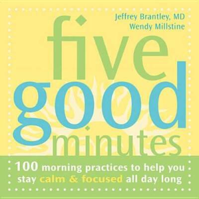 Five Good Minutes: 100 Morning Practices to Help You Stay Calm and F - VERY GOOD