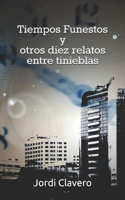 Tiempos Funestos y otros diez relatos entre tinieblas by Jordi Clavero (Spanish)