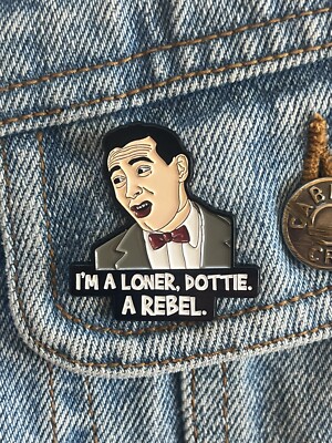 Pee-wee s Big Adventure  I m A Loner, Dottie. A Rebel  Peewee Herman Enamel Pin