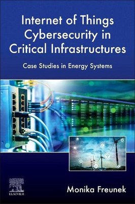 Internet of Things Cybersecurity in Critical Infrastructures: Case Studies in En